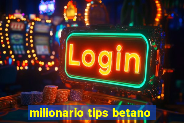 milionario tips betano